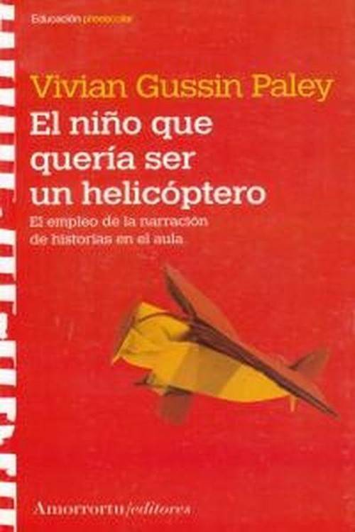 El Niño Ser empleo de la historias en aula educación agenda libro queria un helicoptero vivian gussin paley español