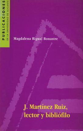 Libro J. Martínez Ruiz, Lector Y Bibliófilo de Magdalena Rigual Bonastre (Español)