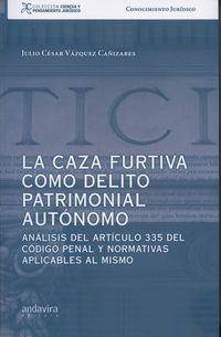 Libro La Caza Furtiva Como Delito Patrimonial Autónomo: Análisis Del Articulo 335 Del Código Penal Y Normativas Aplicables Al Mismo de Julio César Cañizares (Español)