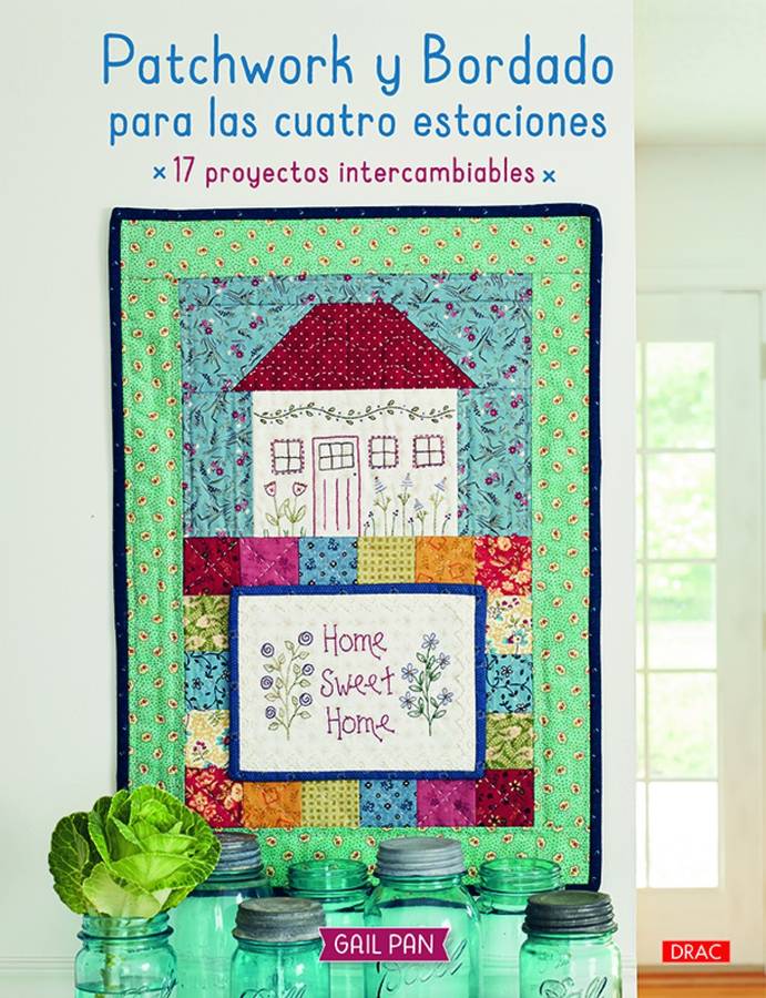 Patchwork Y Bordado para las cuatro estaciones 17 proyectos intercambiables libro de gail pan