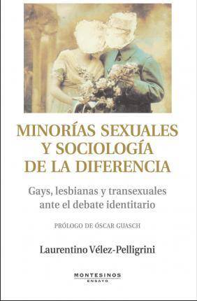 Libro Minorías Sexuales Y Sociología De La Diferencia : Gays, Lesbianas Y Transexuales Ante El Debate Identitario de Laurentino Vélez-Pelligrini (Español)