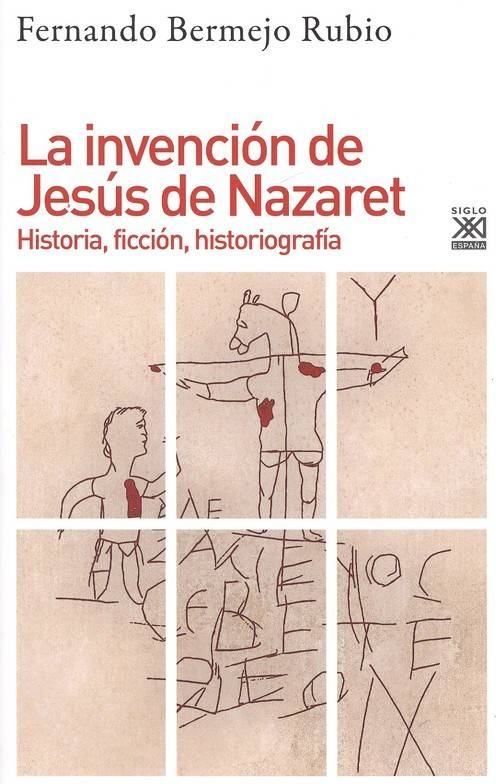 Libro La Invención De Jesús De Nazaret de Fernando Bermejo Rubio (Español)