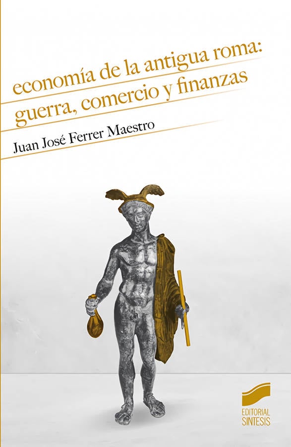 Libro Economía De La Antigua Roma: Guerra, Comercio Y Finanzas de Juan José Ferrer Maestro (Español)