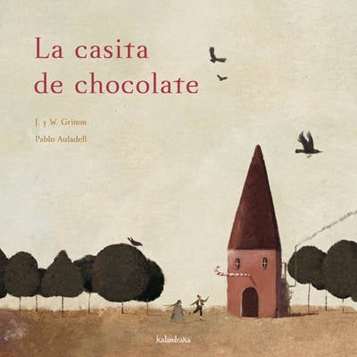 Libro La Casita De Chocolate de Jakob E Wilhelm Grimm, Pablo Auladell (Español)