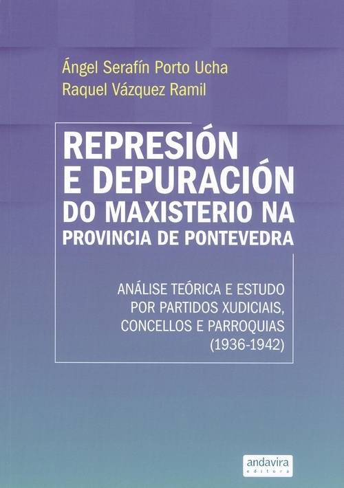 Libro Represión E Depuración Do Maxisterio Na Provincia De Pontevedra (1936-1942) de Angel Serafín Vázquez Ramil Porto Ucha (Galego)