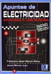 Libro Apuntes De Electricidad Aplicada A Los Buques de Javier Martín Juan, Francisco Javier Martín Pérez (Español)