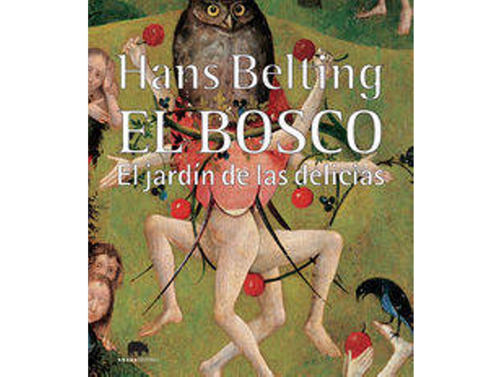 El Jardin Las delicias libro bosco hans belting lecturas historia arte tapa blanda con solapas