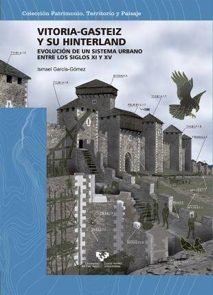 Vitoriagasteiz Y Su hinterland. evolución de un sistema urbano entre los siglos 2 patrimonio territorio paisaje xi xv libro ismael garcía