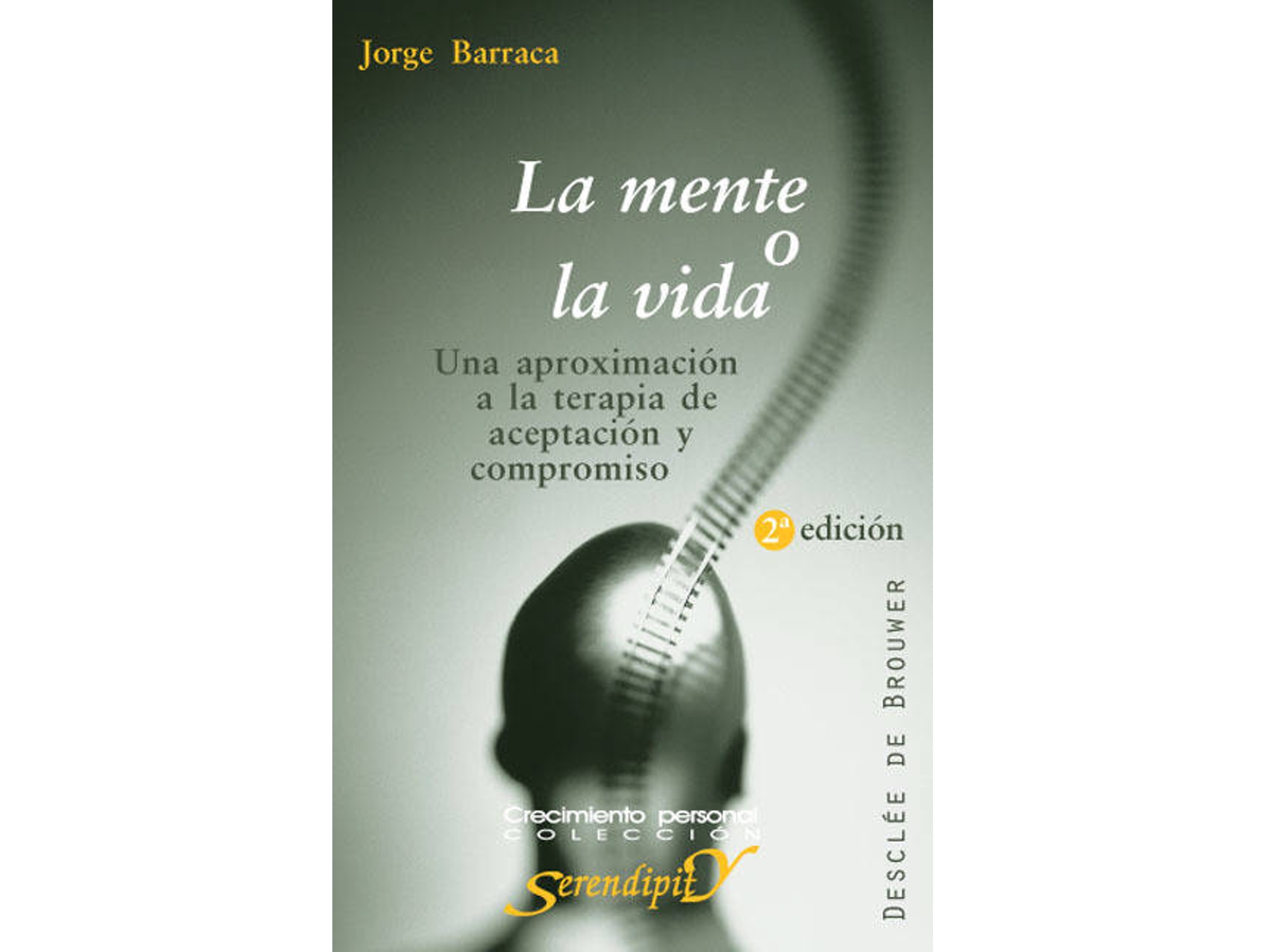 Libro La Mente O La Vida. Una Aproximación A La Terapia De Aceptación Y Compromiso de Jorge Barraca