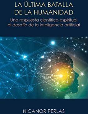 La Ultima Batalla humanidad una respuesta científicoespiritual artificial cientificoespiritual desafio tapa blanda libro nicanor perlas español