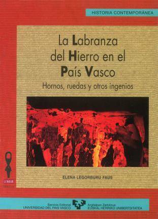 Labranza Del Hierro en vasco. hornos ruedas y otros ingenios libro elena legorburu faus español