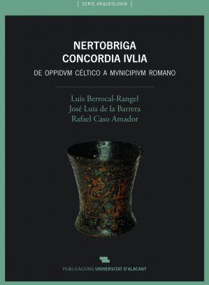 Nertobriga Concordia Ivlia. de oppidum municipium romano excavaciones sistemáticas 19872011 arqueología libro oppidvm mvnicipivm josé luis la barrera berrocal rangel rafael amador