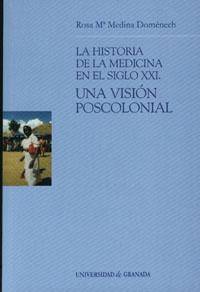 La Historia De medicina en el siglo xxi libro una visiã³n poscolonial rosa marã­a medina domã©nech español