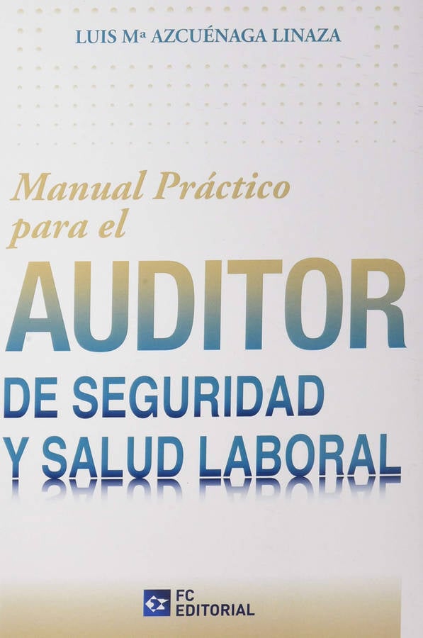 Libro Manual Práctico Para El Auditor De Seguridad Y Salud Laboral de Luis María Azcuénaga Linaza (Español)