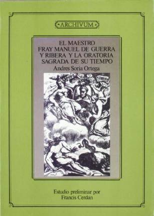 Libro El Maestro Fray Manuel de Guerra y Ribera y La Oratoria Sagrada de Su Tiempo de Andres Soria (Español)