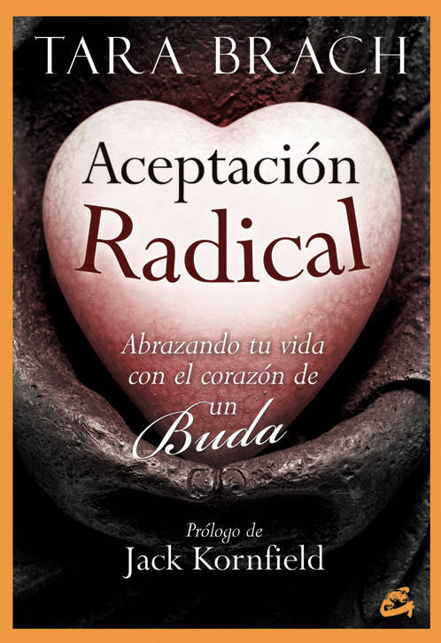 Libro Aceptación Radical: Abrazando Tu Vida Con El Corazón De Un Buda de Tara Brach