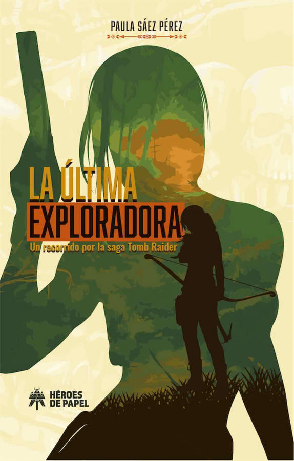 Ultima Exploradora Un recorrido por la saga tomb raider libro de paula español