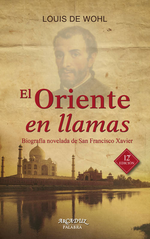 El Oriente En llamas arcaduz novelada de san tapa blanda libro biografia francisco xavier louis wolhl español