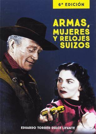 Libro Armas, Mujeres Y Relojes Suizos 6ª Edicion de Eduardo Torres-Dulce Lifante (Español)