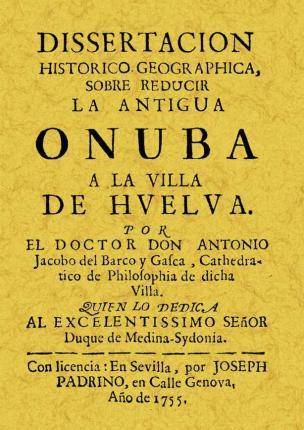 Disertacion Onuba Tapa blanda libro historicogeographica sobre reducir la antigua villa huelva antonio jacobo del gasca español