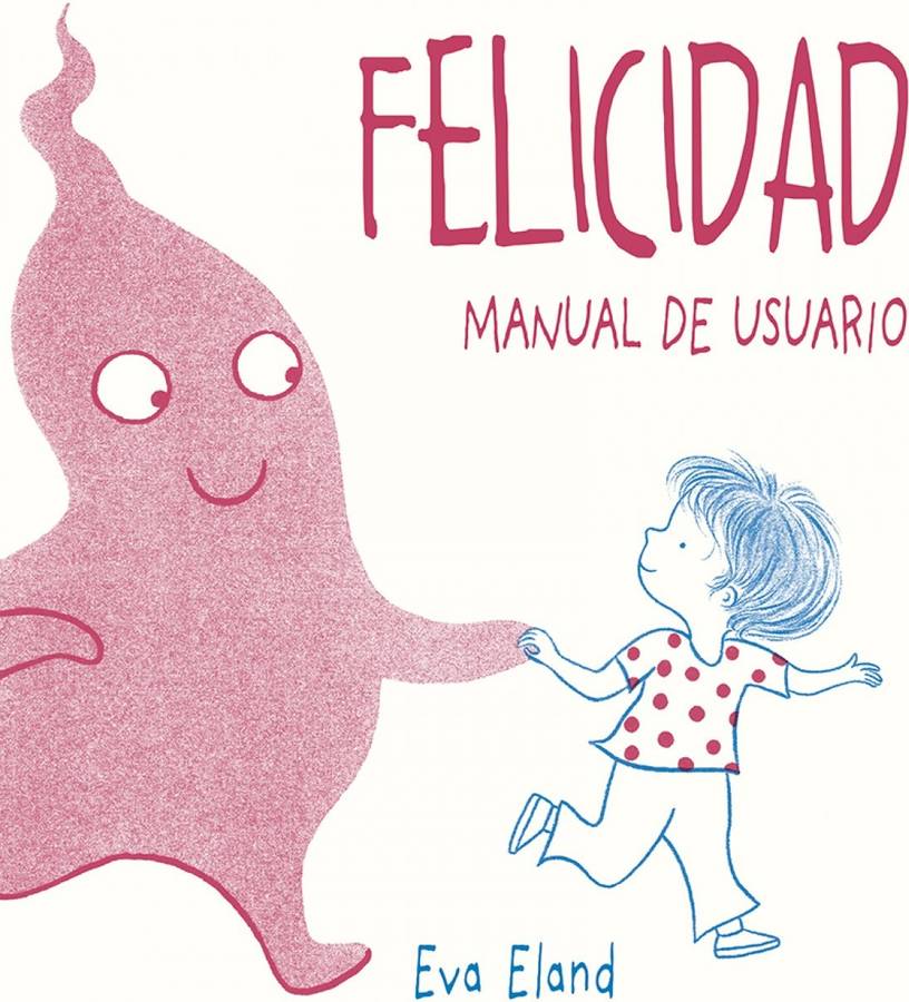 Libro Felicidad. Manual De Usuario de Eva Eland (Español)