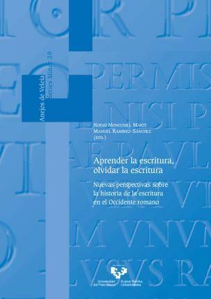 Libro Aprender la escritura, olvidar la escritura : nuevas perspectivas sobre la historia de la escritura en el Occidente romano de Editado por Noemí Moncunill Martí, Editado por Manuel Ramirez Sanchez (Inglés)