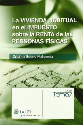 Libro La Vivienda Habitual En El Impuesto Sobre La Renta De Las Personas Físicas de María Cristina . Et Al. Bueno Maluenda (Español)