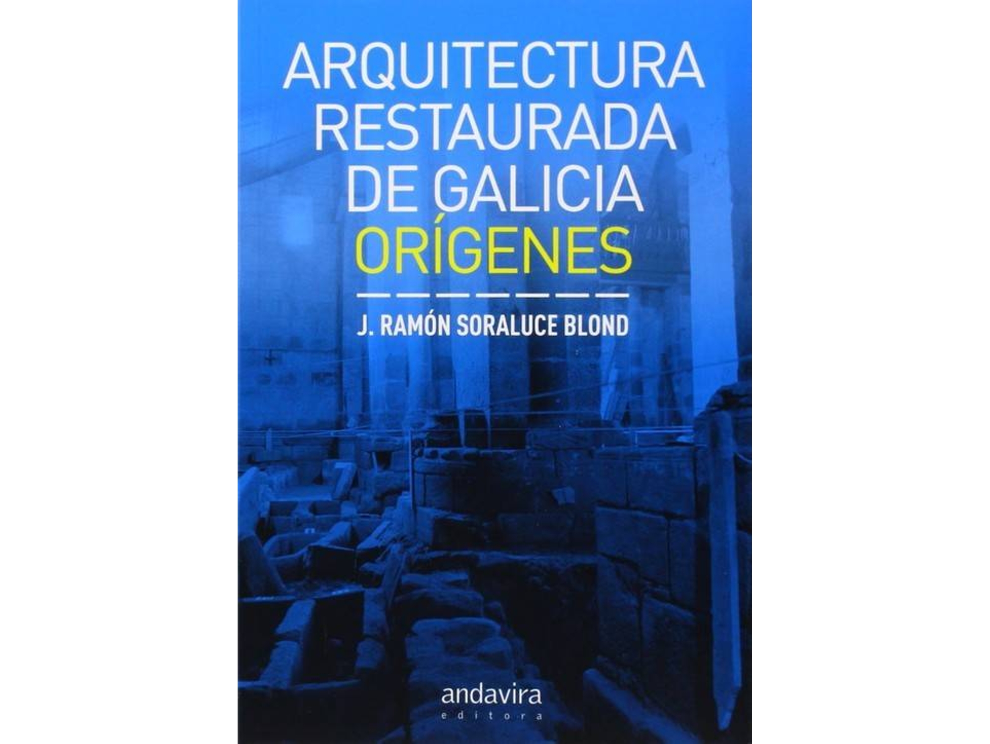 Libro Arquitectura Restaurada De Galicia de Ramon Soraluce Blond