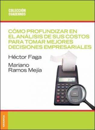 Libro Como Profundizar En El Analisis De Sus Costos Para Tomar Mejores Desiciones de Hector A Faga (Inglés)