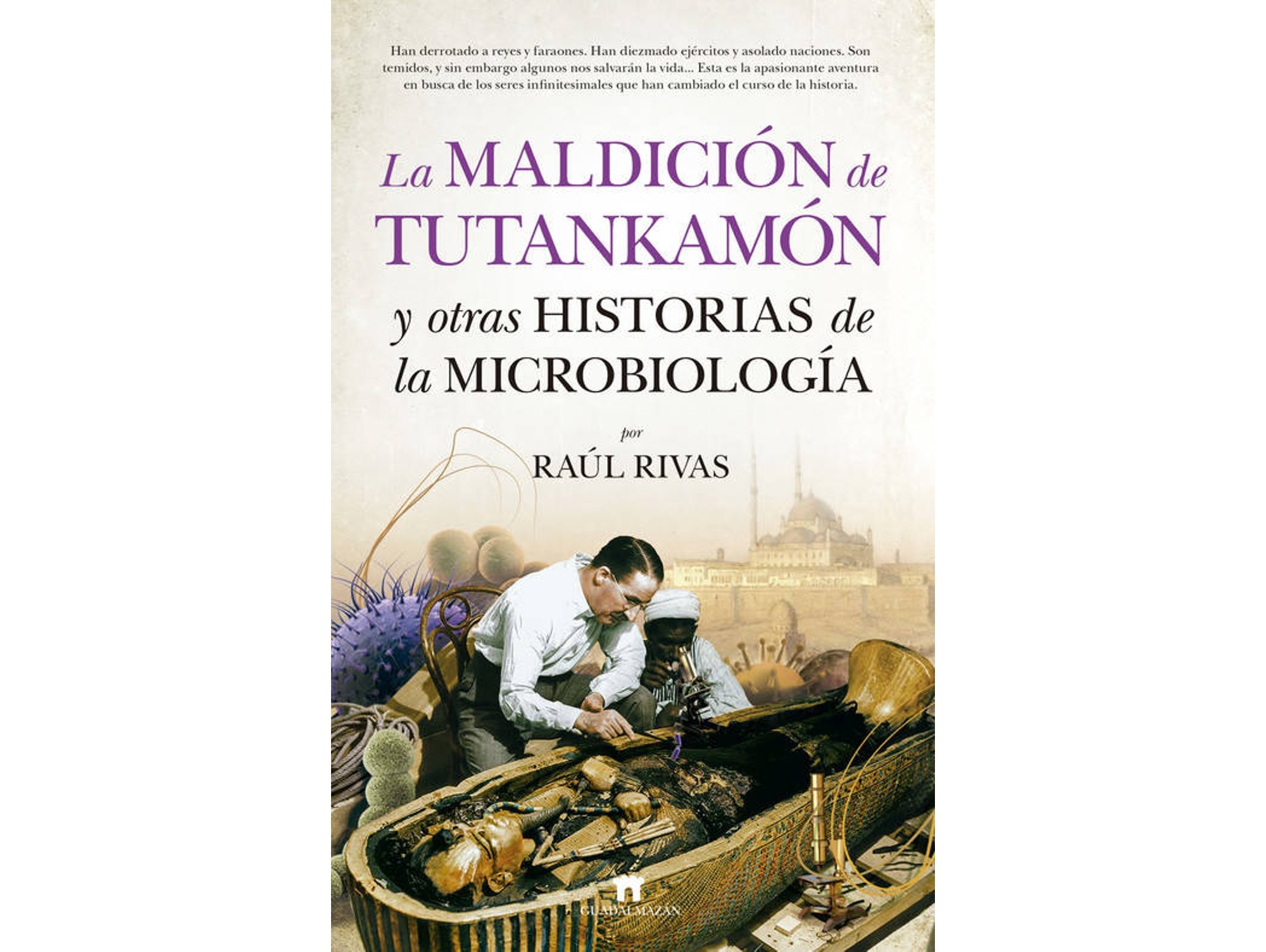 Libro La Maldición De Tutankamon Y Otras Historias De La Microbiología de Raúl Rivas