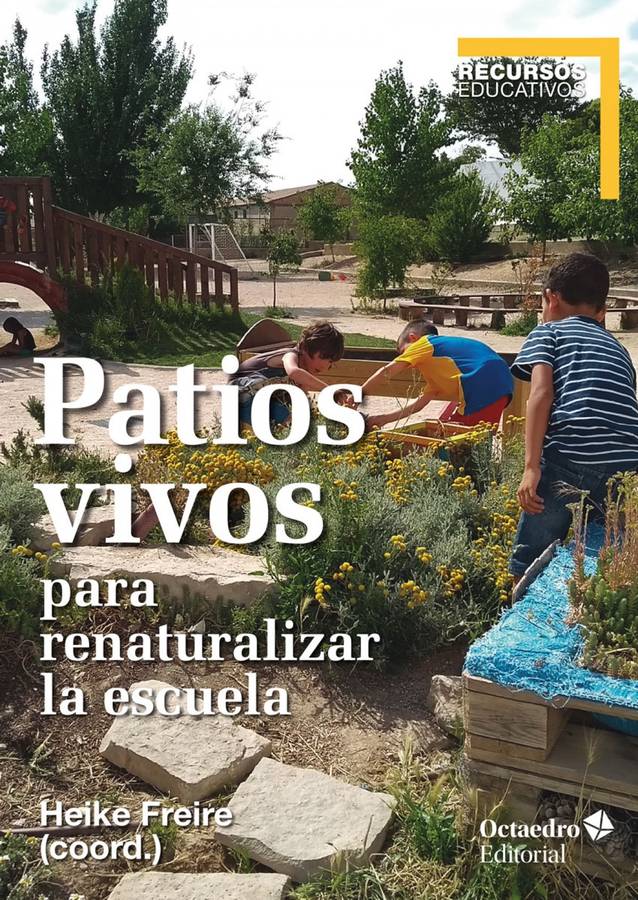 Libro Patios Vivos Para Renaturalizar La Escuela de Heike Freiure Rodríguez (Español)