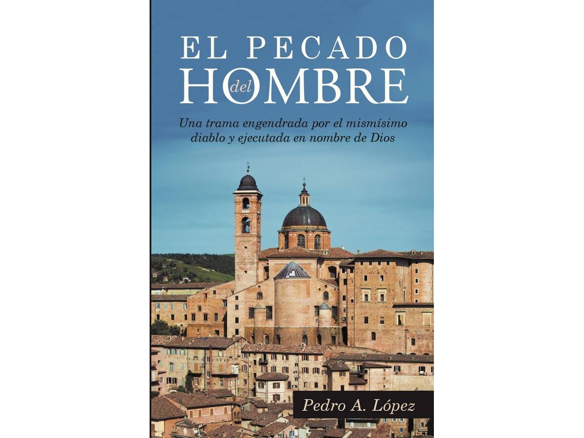 El Pecado Del hombre una trama engendrada por diablo y ejecutada nombre dios tapa blanda libro pedro a. español 2016