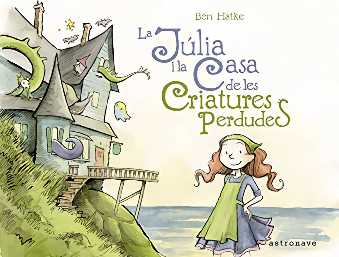 La Júlia Casa de les criatures perdudes libro julia astronave ben hatke