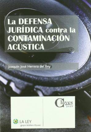 La Defensa Contra acœstica claves ley libro jurã­dica contaminaciã³n acãºstica josã© herrera del rey español