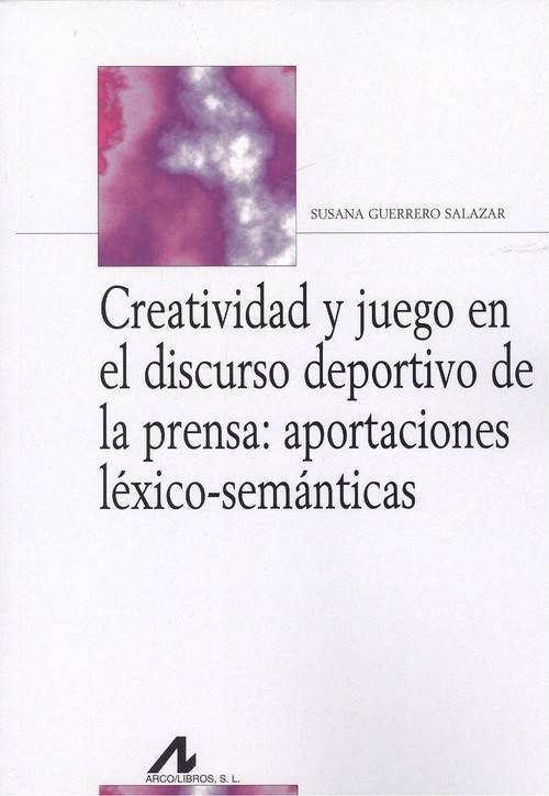 Libro Creatividad Y Juego En El Discurso Deportivo De La Prensa de Susana Guerrero Salazar (Español)