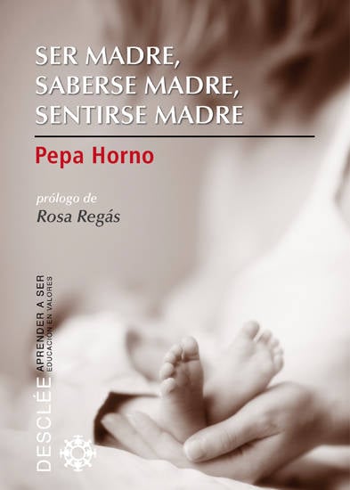 Libro Ser Madre, Saberse Madre, Sentirse Madre de Pepa Horno Goicoechea (Español)