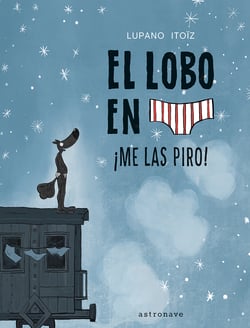 Libro El Lobo En Calzoncillos 7. ¡Me Las Piro! de Lupano, Wilfrid (Castellano)