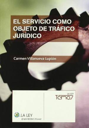 Libro El Servicio Como Objeto De Trã¡Fico Jurã­Dico de Carmen Villanueva Lupiã³N (Español)