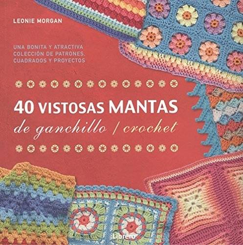 Libro 40 VISTOSAS MANTAS DE GANCHILLO/CROCHET de Leonie Morgan