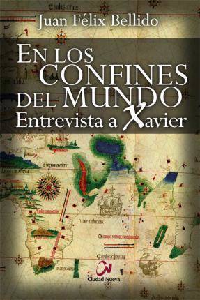 Libro Los Confines del mundo entrevista a xavier juan felix bellido español tapa blanda