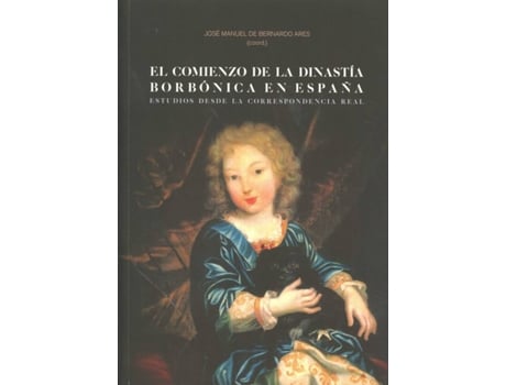 Libro El Comienzo De La Dinastia Borbónica En España de José Manuel De Bernardo Ares (Español)