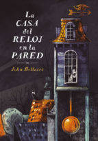 Libro La Casa Del Reloj En La Pared de John Bellairs (Año de edición - 2018)