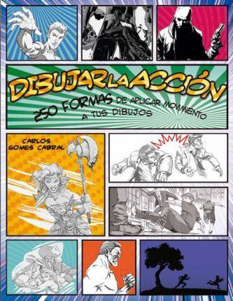 Libro Dibujar La Accion. 250 Formas De Aplicar Movimiento A Tus Dibujos de Gomes Cabral, Carlos (Español)