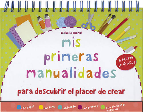 Libro Mis Primeras Manualidades Para Descubrir El Placer Crear de Isabelle Bochot (Español)