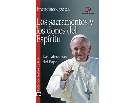 Los Sacramentos Y dones del las catequesis papa fe libro francisco español tapa blanda