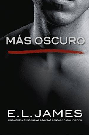 Libro Más Oscuro: Cincuenta Sombras Más Oscuras Contada Por Christian de E. L. James (Año de edición - 2017)