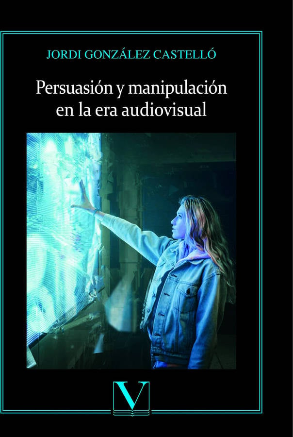 Libro Persuasión Y Manipulación En La Era Audiovisual de Jordi González Castelló (Español)