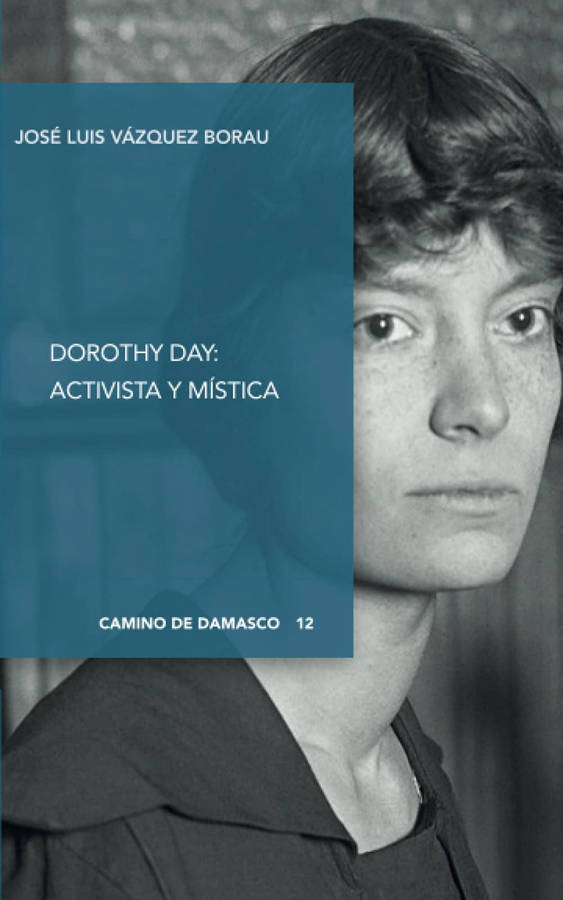 Dorothy Day Activista y libro mistica de jose luis vazquez borau español