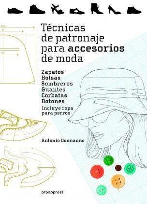 Libro Tecnicas De Patronaje Para Accesorios De Moda. Zapatos Bolsas Sombreros Guantes Corbatas Botones de Donnanno, Antonio (Español)