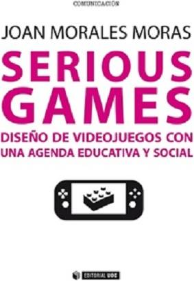 Libro Serious Games. Diseño De Videojuegos Con Una Agenda Educativa Y Social de Joan Morales Moras (Español)